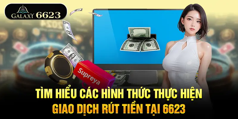 tim-hieu-cac-hinh-thuc-thuc-hien-giao-dich-rut-tien-tai-6623