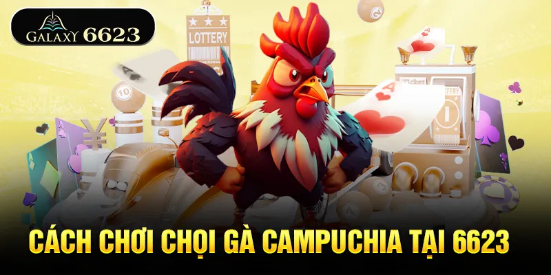 cach-choi-choi-ga-campuchia-tai-6623