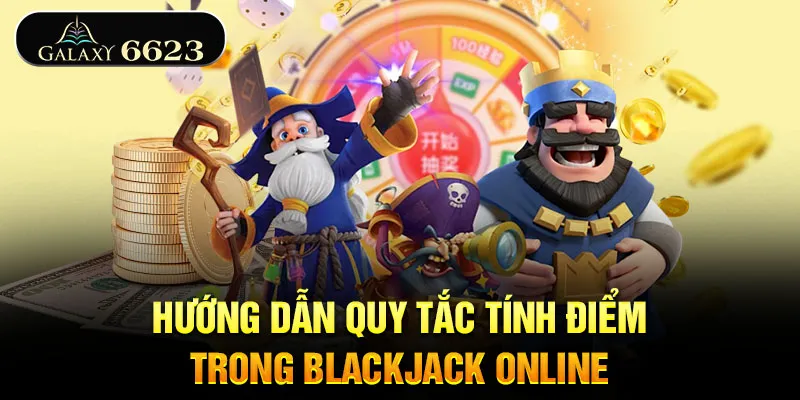 quy-tac-tinh-diem-trong-blackjack-online